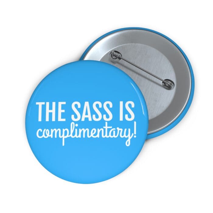 'The Sass is Complimentary' Pin Button - Image 3