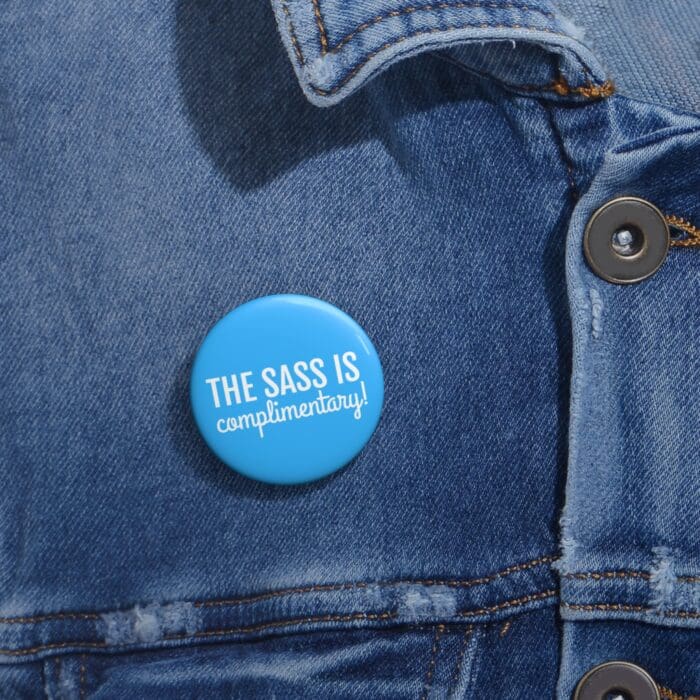 'The Sass is Complimentary' Pin Button - Image 2