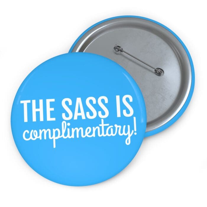 'The Sass is Complimentary' Pin Button - Image 5