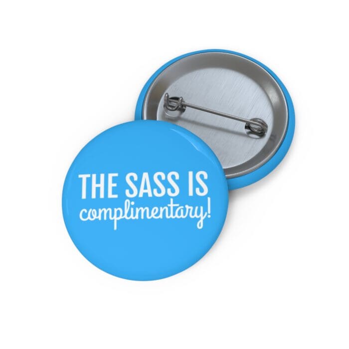 'The Sass is Complimentary' Pin Button